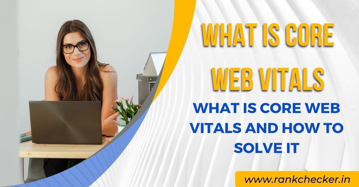 What is Core Web Vitals and How to Solve It